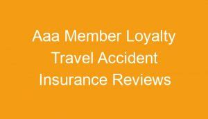 Aaa Member Loyalty Travel Accident Insurance Reviews Aaa Member Loyalty Travel Accident Insurance Reviews