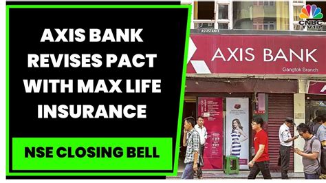 Axis Bank Revises Pact With Max Life Insurance Remaining Stake Buy To Axis Bank Revises Pact With Max Life Insurance Remaining Stake Buy To