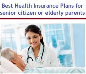 Best Health Insurance Plans For Senior Citizens Or Elderly Parents Best Health Insurance Plans For Senior Citizens Or Elderly Parents