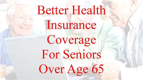 Better Health Insurance For Seniors Over Age 65 Getting The Best Better Health Insurance For Seniors Over Age 65 Getting The Best