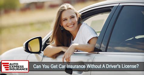 Can You Get Car Insurance Without A License Can You Get Car Insurance Without A License