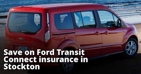 Compare Ford Transit Connect Insurance Quotes In Stockton California Compare Ford Transit Connect Insurance Quotes In Stockton California