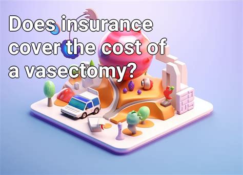 Does Insurance Cover Vasectomy Does Insurance Cover Vasectomy