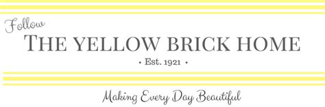 Follow The Yellow Brick Home Making Every Day Beautiful Follow The Yellow Brick Home Making Every Day Beautiful
