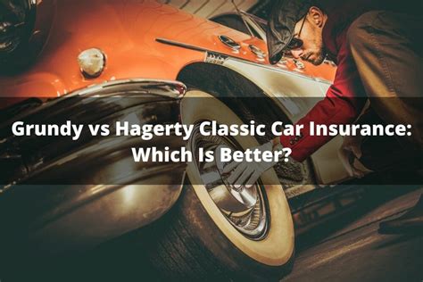 Grundy Vs Hagerty Classic Car Insurance Which Is Better Grundy Vs Hagerty Classic Car Insurance Which Is Better