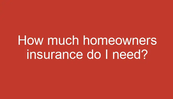 How Much Homeowners Insurance Do I Need Otterstedt Insurance Agency
