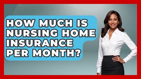 How Much Is Nursing Home Insurance Per Month