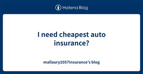 I Need Cheapest Auto Insurance Mallaury2057insurance S Blog I Need Cheapest Auto Insurance Mallaury2057insurance S Blog