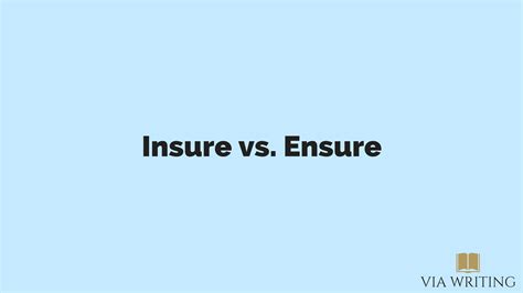Insure Vs Ensure Via Writing Insure Vs Ensure Via Writing