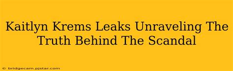 Kaitlyn Krems Leaks Unraveling The Truth Behind The Controversy Kaitlyn Krems Leaks Unraveling The Truth Behind The Controversy