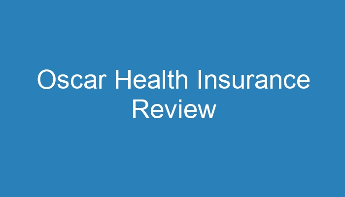 Oscar Insurance Reviews Review The Pros And Cons Of Using Oscar Health Oscar Insurance Reviews Review The Pros And Cons Of Using Oscar Health