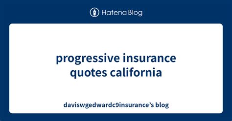 Progressive Insurance Quotes California Daviswgedwardc9insurance S Blog Progressive Insurance Quotes California Daviswgedwardc9insurance S Blog