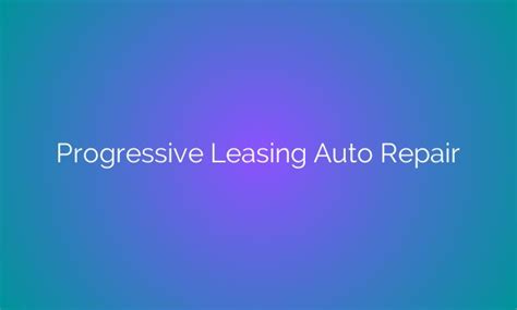 Progressive Leasing Auto Repair Progressive Leasing Auto Repair