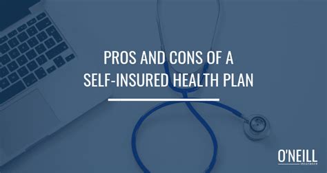 Pros And Cons Of A Self Insured Health Plan O Neill Insurance Pros And Cons Of A Self Insured Health Plan O Neill Insurance
