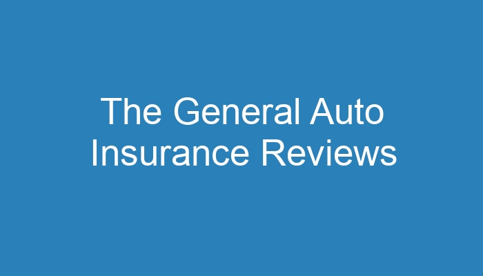The General Auto Insurance Reviews The General Auto Insurance Reviews
