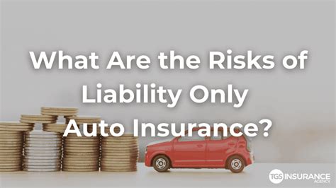 The Risks Of Liability Only Auto Insurance Explained Tgs Insurance The Risks Of Liability Only Auto Insurance Explained Tgs Insurance