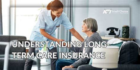 Understanding Long Term Care Insurance Intelli Choice Insurance Understanding Long Term Care Insurance Intelli Choice Insurance
