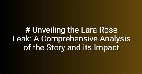Unveiling The Lara Rose Leak A Comprehensive Analysis Of The Story Unveiling The Lara Rose Leak A Comprehensive Analysis Of The Story