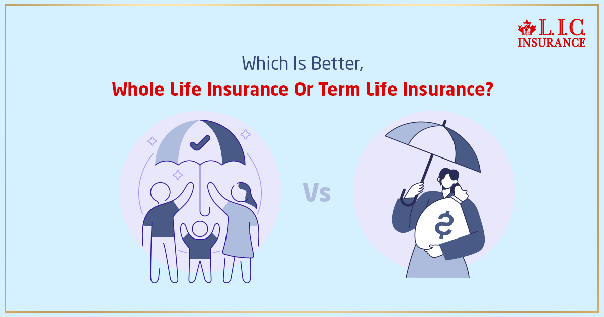 Which Is Better Whole Life Or Term Life Insurance Canadian Lic Which Is Better Whole Life Or Term Life Insurance Canadian Lic