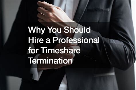 Why You Should Hire A Professional For Timeshare Termination Consumer Why You Should Hire A Professional For Timeshare Termination Consumer